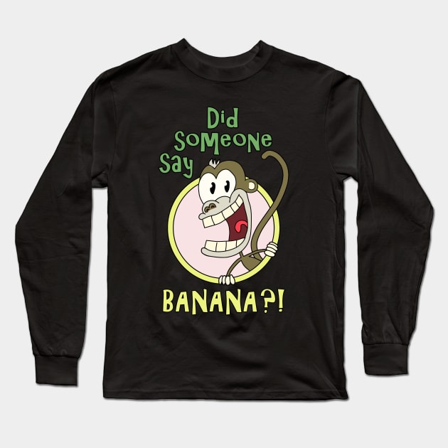 Did Someone Say Banana? Long Sleeve T-Shirt by Nerd_art